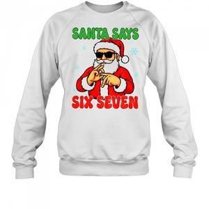 Santa Says Six Seven Christmas Sweatshirt